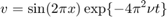 $$ v = \sin (2 \pi x) \exp \{ -4 \pi^2 \nu t \}$$